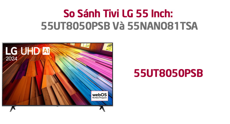 So Sánh Chi Tiết Tivi LG 55UT8050PSB Và 55NANO81TSA