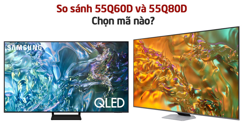 55Q60D và 55Q80D