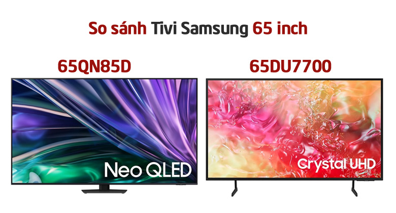 So sánh tivi Samsung 65 inch: 65DU7700 và 65QN85D?