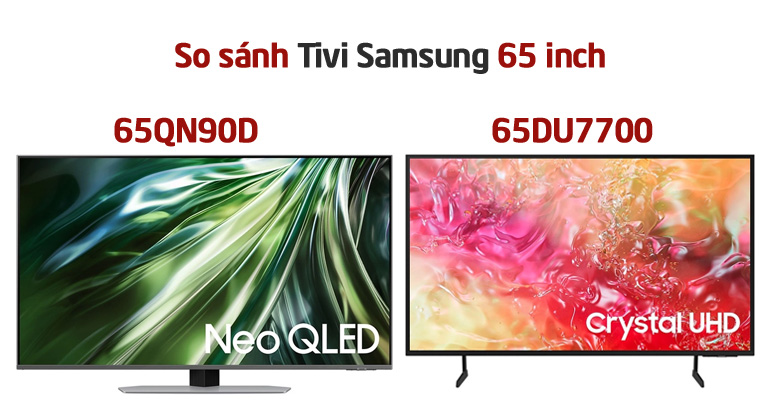 So sánh tivi Samsung 65 inch: 65DU7700 và 65QN90D?
