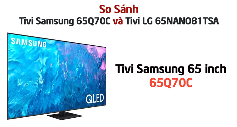 So sánh Tivi Samsung 65Q70C