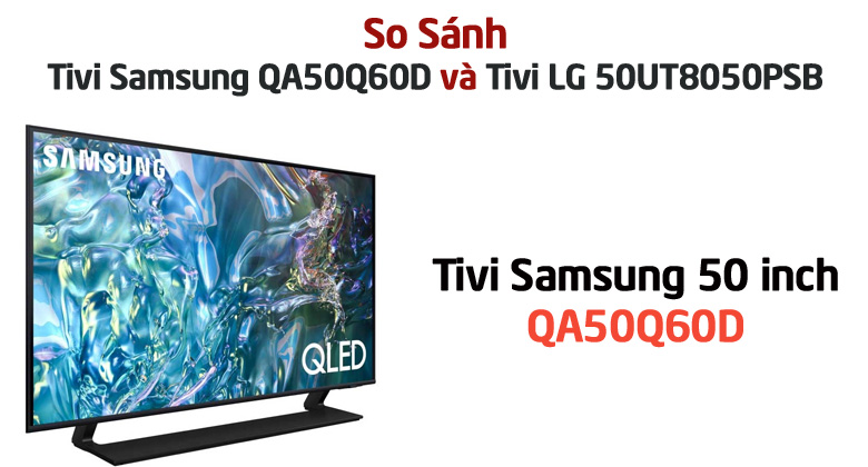 So sánh Tivi Samsung QA50Q60D