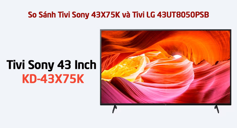 So Sánh Tivi Sony 43X75K