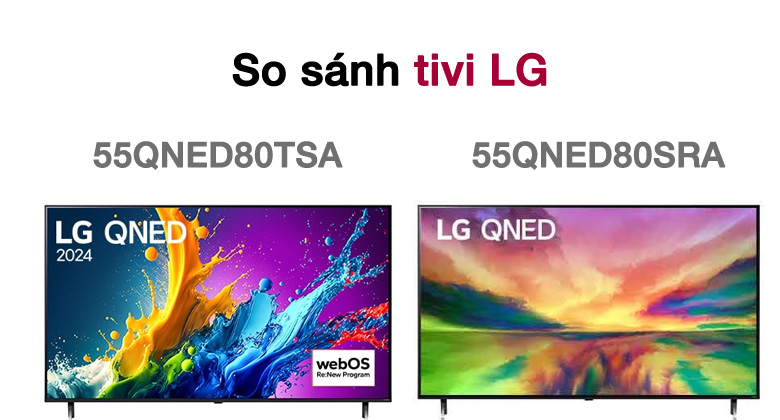 So sánh TV LG 55QNED80TSA (2024) và LG 55QNED80SRA (2023): Những cải tiến nổi bật