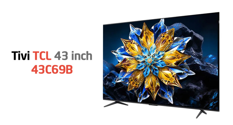 TCL 43C69B giá bao nhiêu, có gì mới?