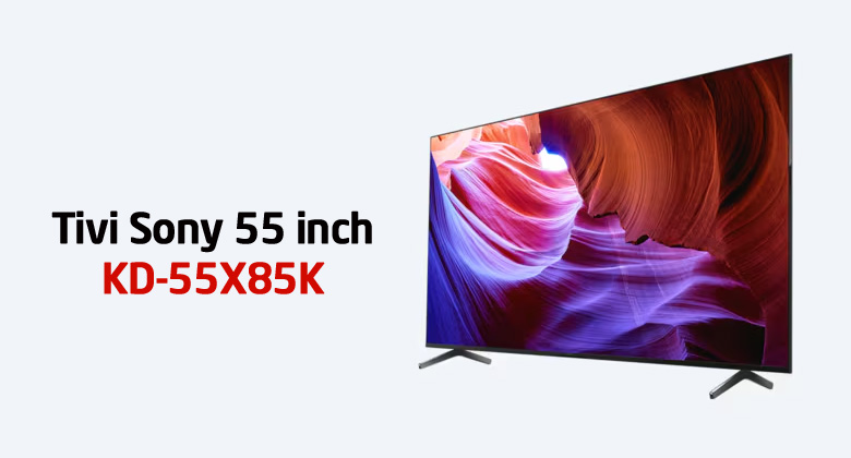 Tivi Sony 55X85K giá bao nhiêu? Có nên mua hay không?