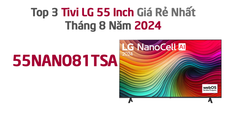 Top 3 Tivi LG 55 Inch Giá Rẻ Nhất Tháng 8 Năm 2024 - 55NANO81TSA