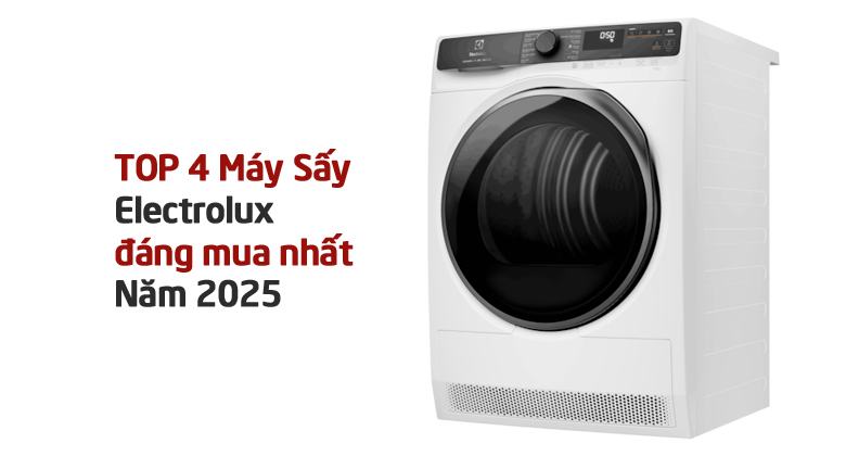 top 4 máy sấy Electrolux đáng mua nhất năm 2025