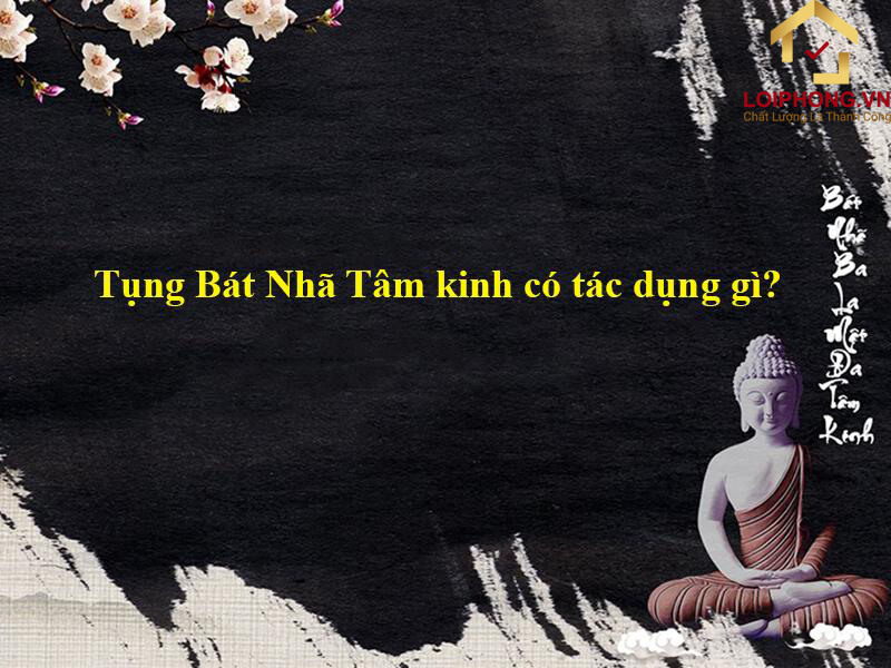 Tụng Bát Nhã Tâm Kinh có tác dụng gì?