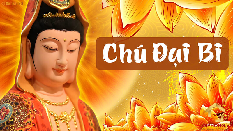 Chú Đại Bi là câu thần chú của Quan Thế Âm Bồ Tát