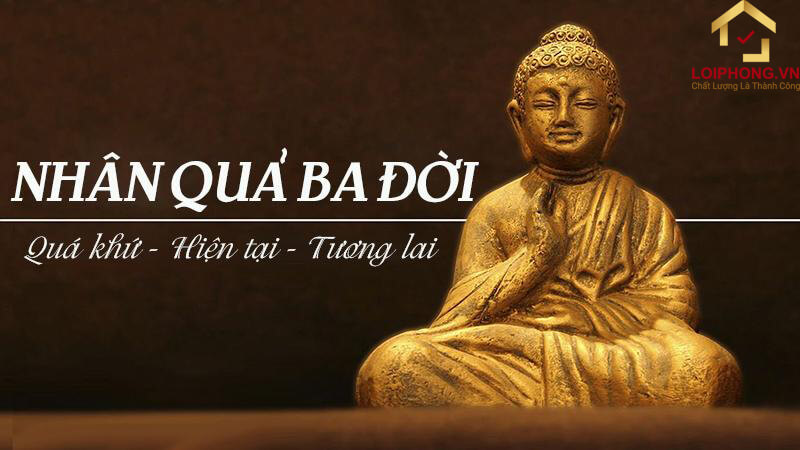 Nhân quả ba đời thể hiện mối quan hệ giữa quá khứ - hiện tại - tương lai