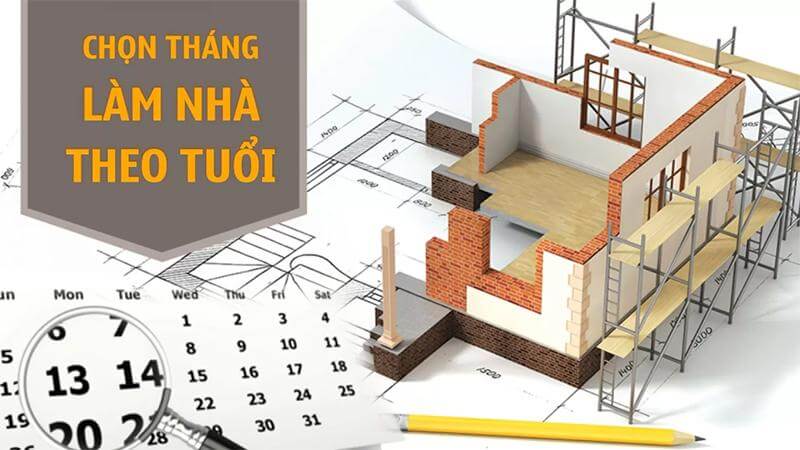 Chọn tháng tốt làm nhà theo tuổi 2024