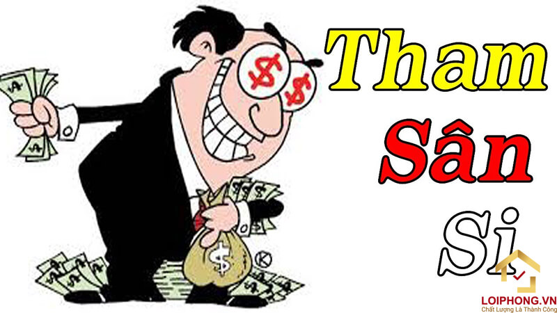 Tham lam trong mỗi người sinh ra và hình thành lớn lên theo năm tháng thông qua bể dâu mà họ gặp phải