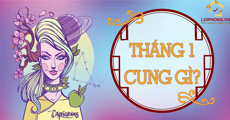 Tháng 1 cung gì có câu trả lời là cung Ma Kết và Bảo Bình