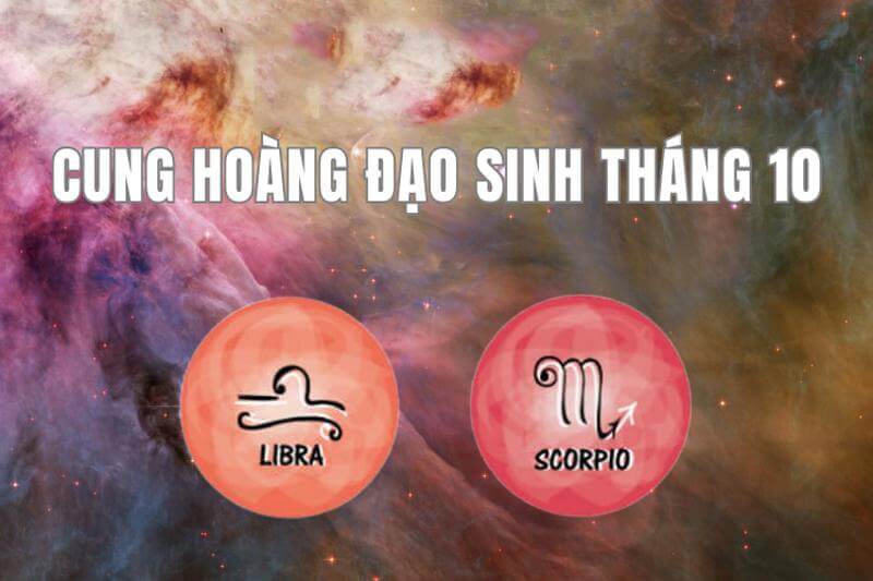 Tháng 10 cung Thiên Bình và Bọ Cạp