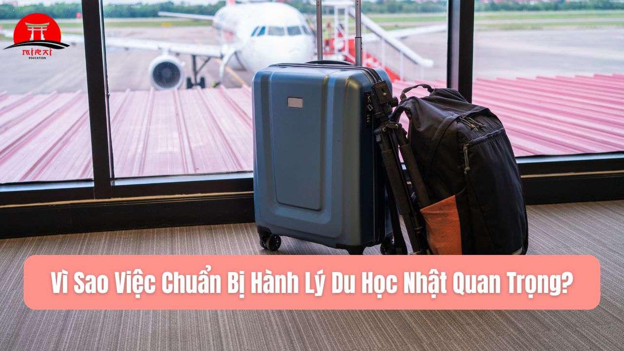 Vì Sao Việc Chuẩn Bị Hành Lý Du Học Nhật Quan Trọng?