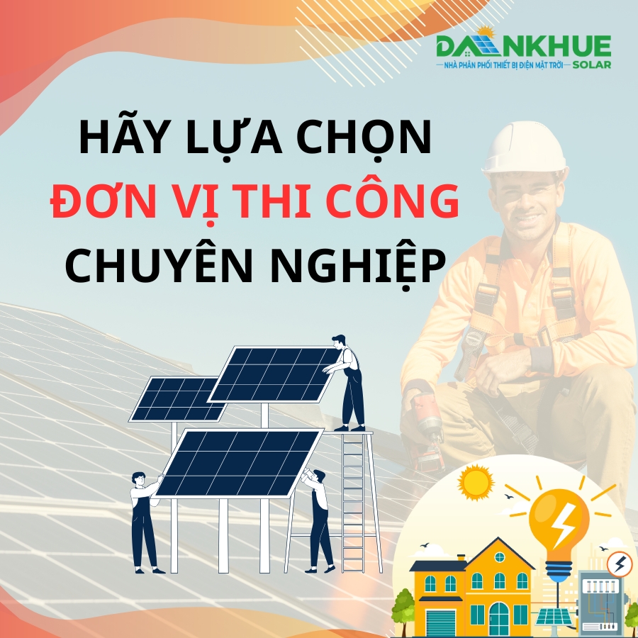 Chọn nhà thi công điện mặt trời chuyên nghiệp, uy tín