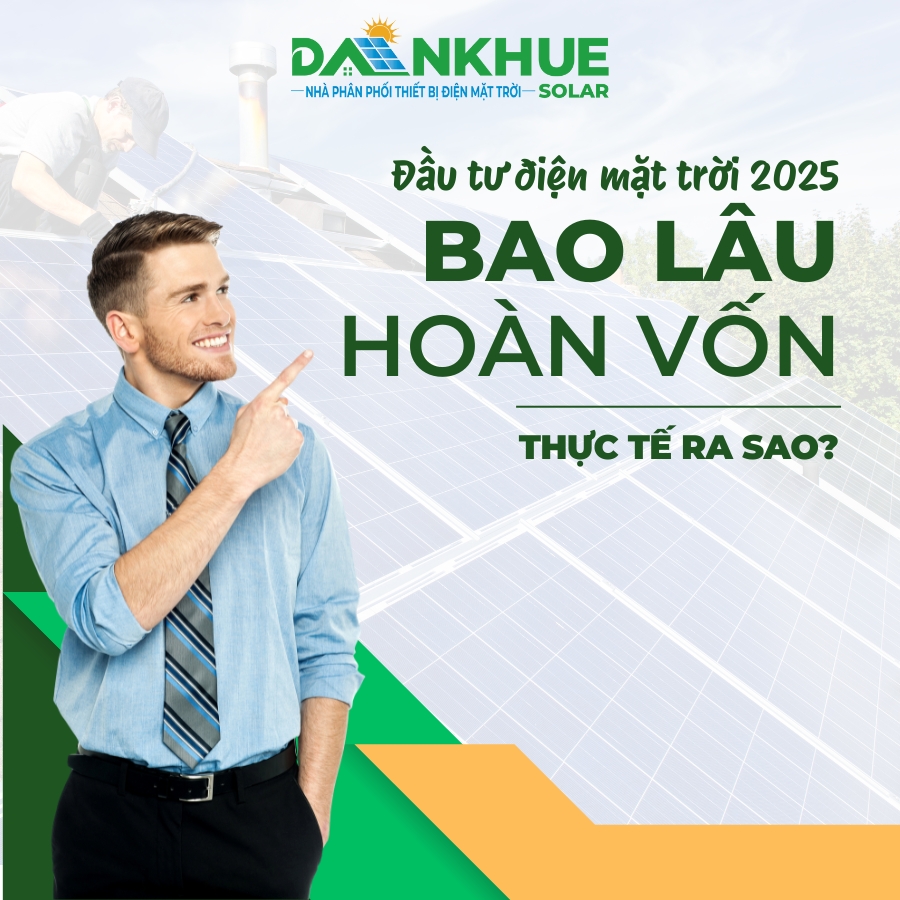 Đầu tư điện mặt trời 2025 bao lâu hoàn vốn