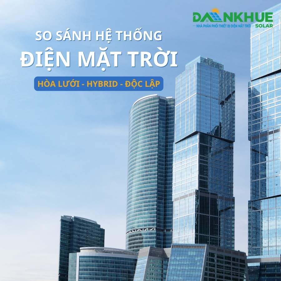 so sánh các hệ thống điện mặt trời hòa lưới, độc lập, hybrid