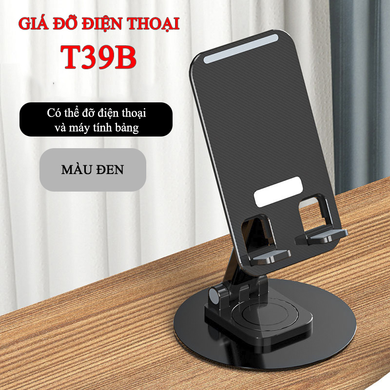 Địa Chỉ Mua Sỉ Giá Đỡ Điện Thoại Để Bàn Thiết Kế Chắc Chắn Có Thể Điều Chỉnh Xoay 360 Độ T39B Tại TPHCM - Khosivn.com