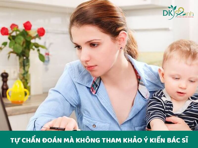 Tự chẩn đoán mà không tham khảo ý kiến bác sĩ