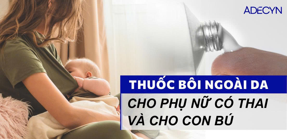 Thuốc dùng ngoài da cho phụ nữ có thai và cho con bú