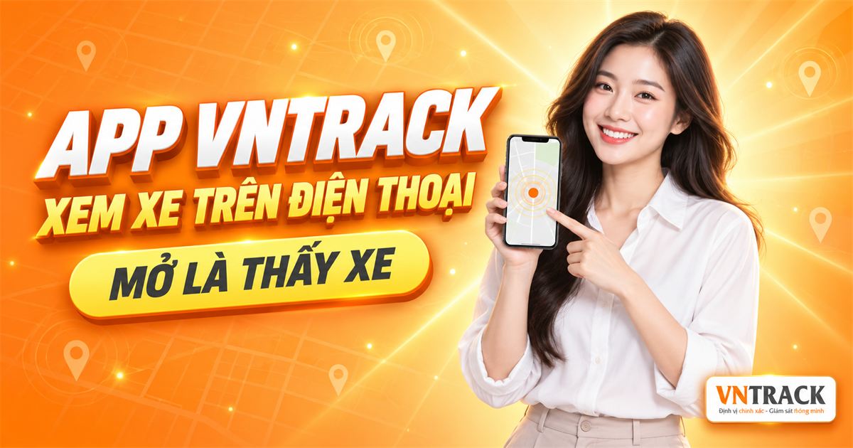 App Vntrack: Xem xe trên điện thoại, mở là thấy xe