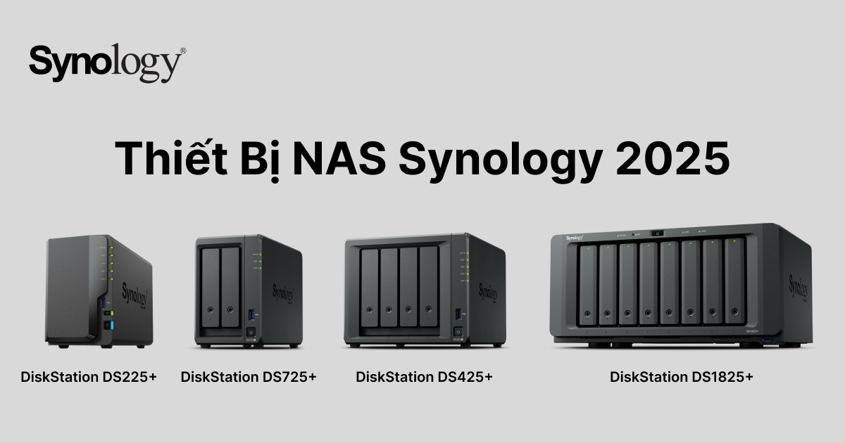 Thiết bị NAS Synology 2025: DS225+, DS425+, DS725+ và DS1825+
