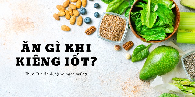 Ăn gì khi kiêng iốt? Thực đơn đa dạng và ngon miệng