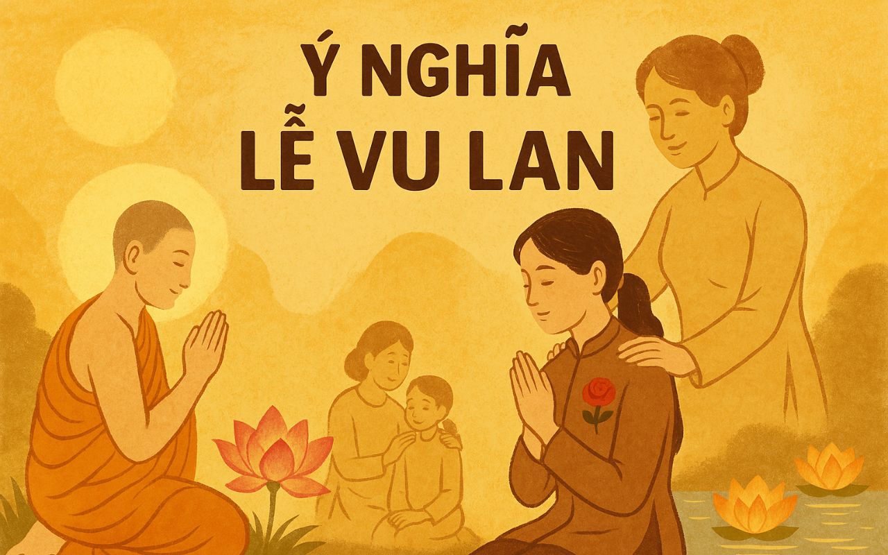 Ý Nghĩa Lễ Vu Lan – Giá Trị Văn Hóa Tâm Linh