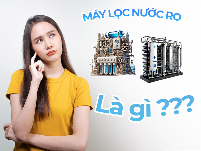 Máy lọc nước RO là gì? Cơ chế hoạt động và ưu điểm vượt trội - ChungHo