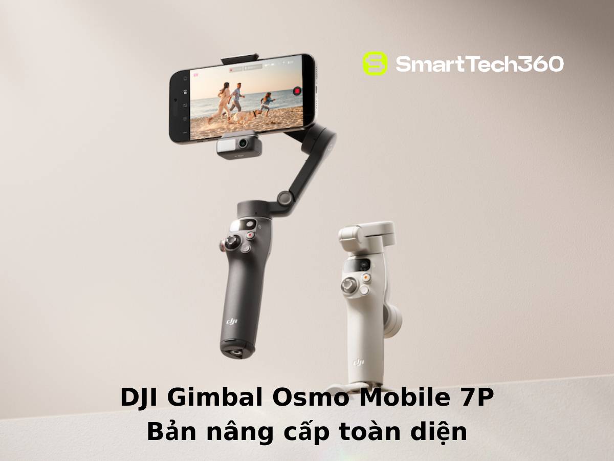 DJI Gimbal Osmo Mobile 7P bản nâng cấp toàn diện