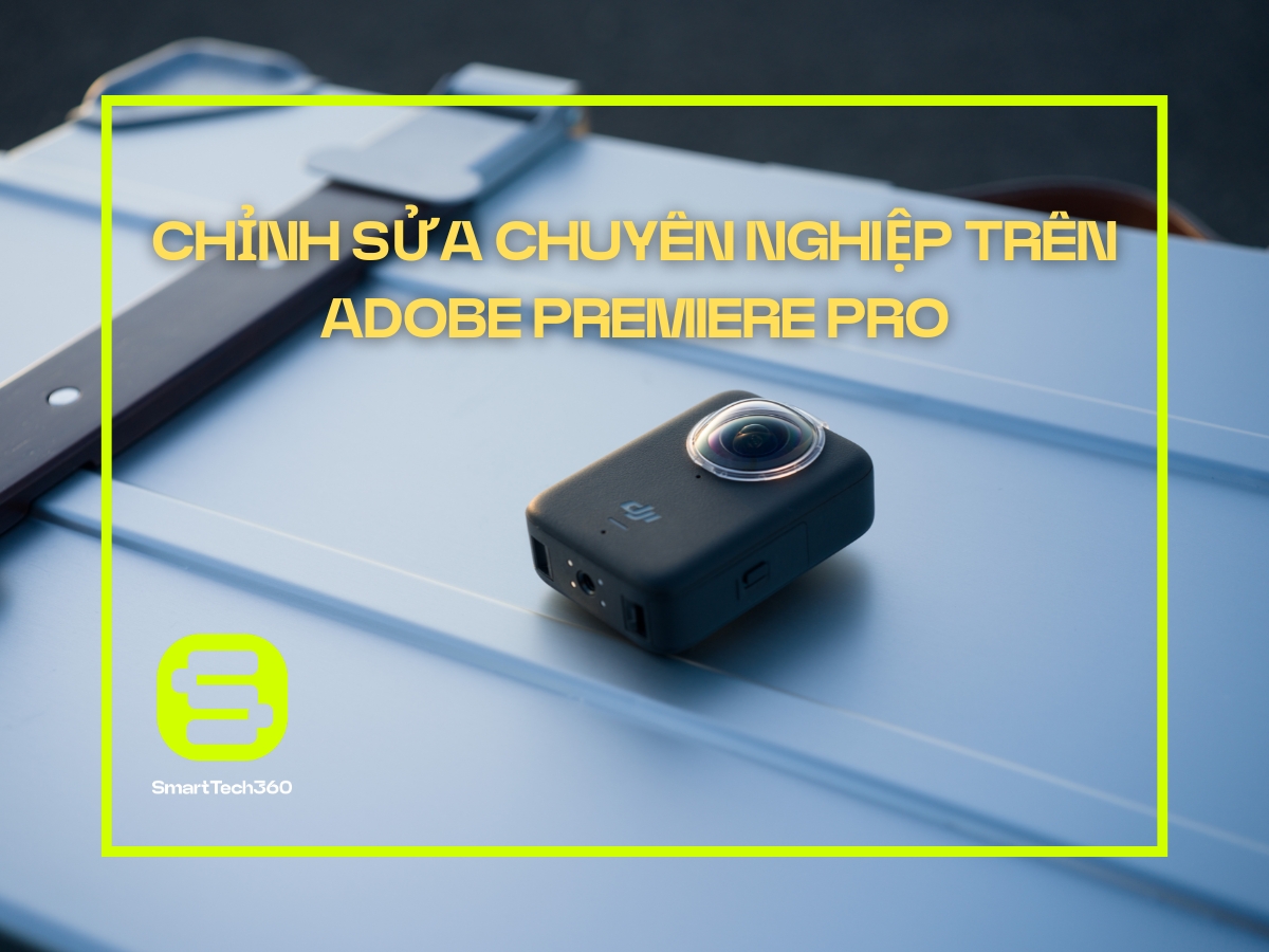 dji osmo 360 chinh sua tren adobe premiere pro