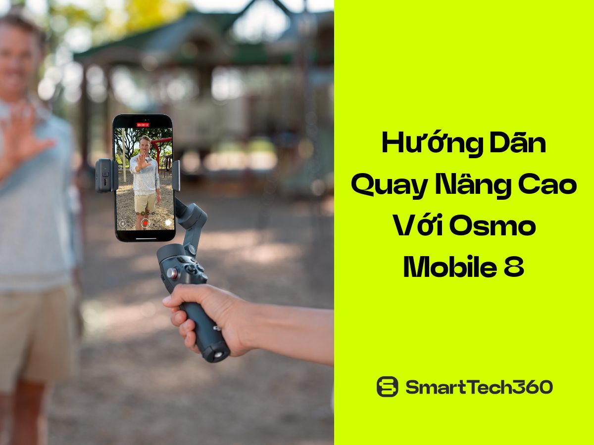 Hướng dẫn quay phim nâng cao với DJI Osmo Mobile 8
