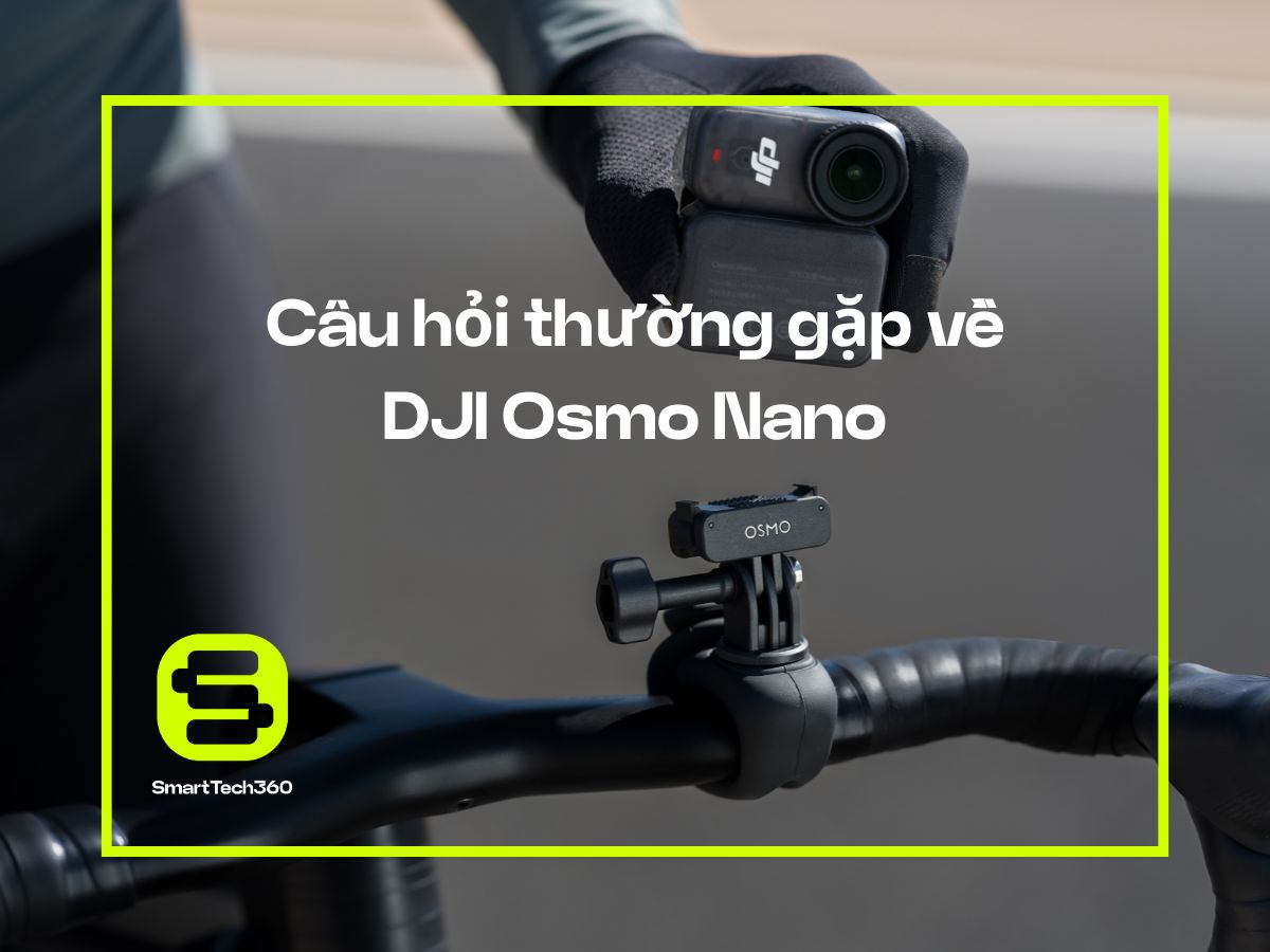 dji osmo nano cau hoi thuong gap