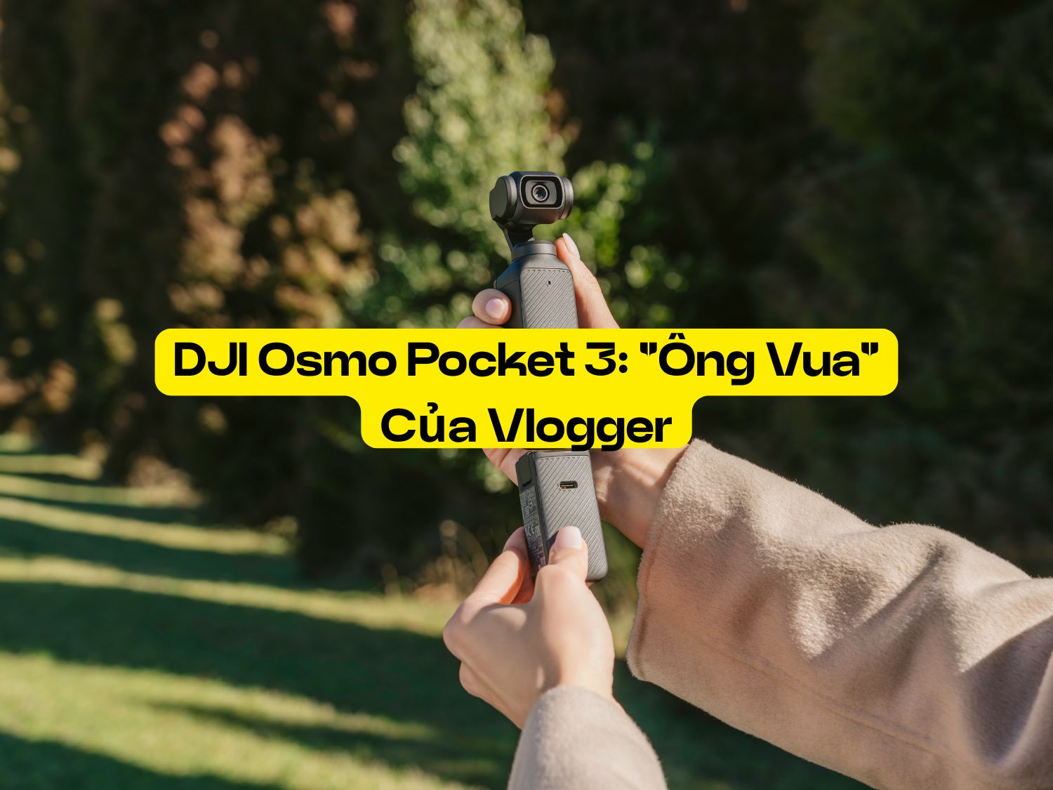dji osmo pocket 3 ông vua của vlogger