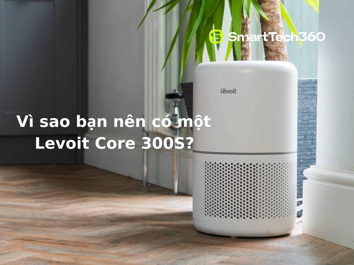 may loc khong khi core 300s vi sao nen mua