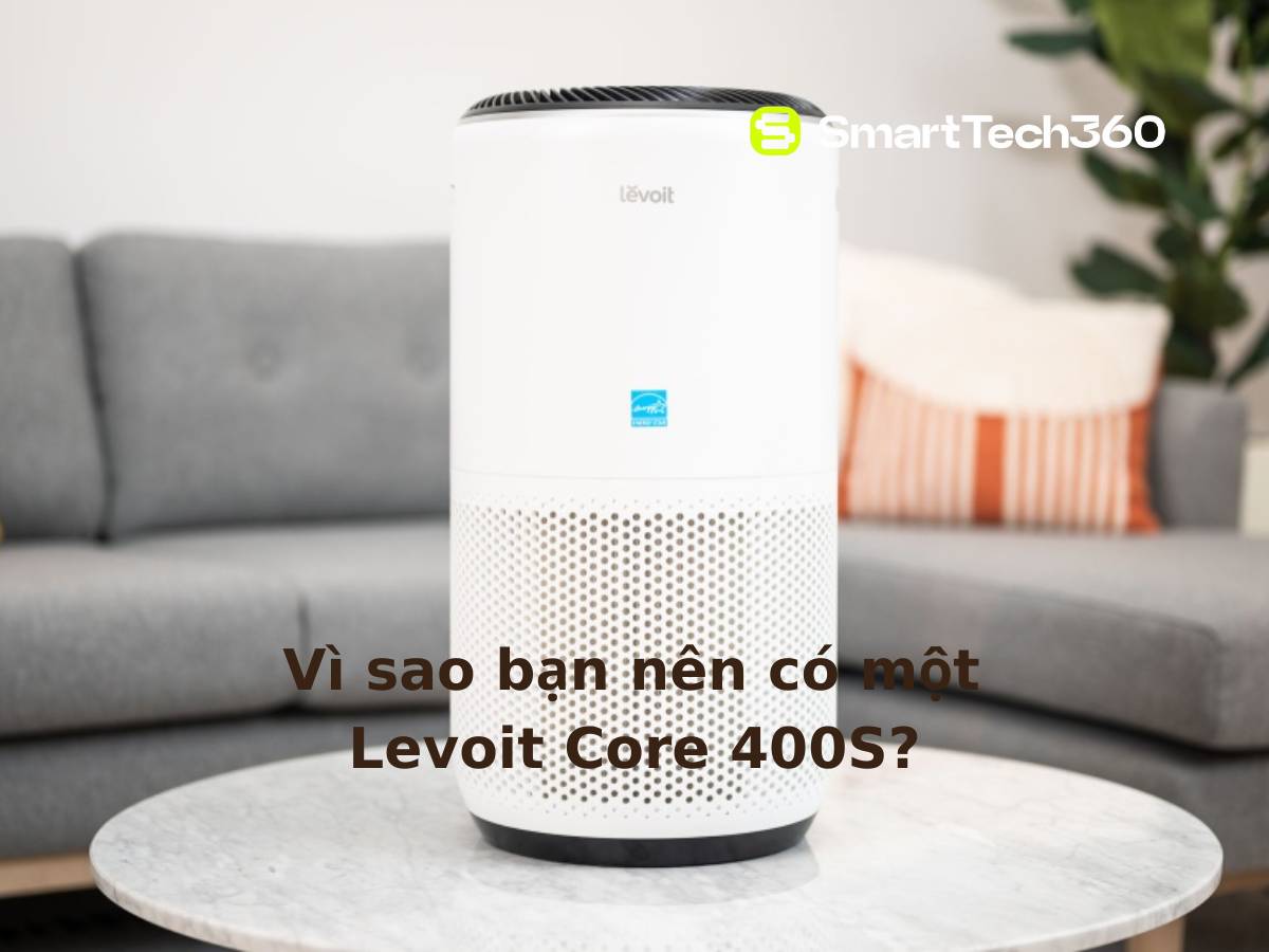 may loc khong khi levoit core 400s vi sao nen mua