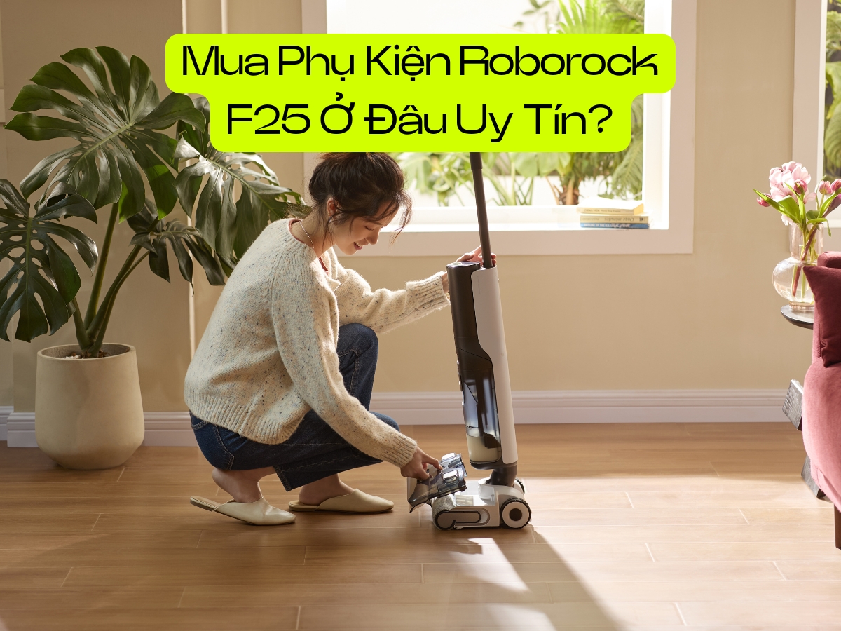mua phu kien roborock f25 o dau uy tin