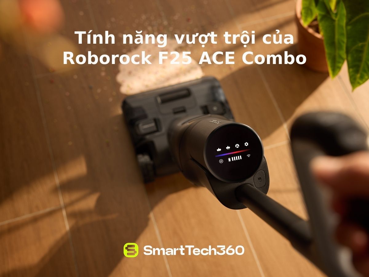 Tính năng vượt trội của Roborock F25 ACE Combo