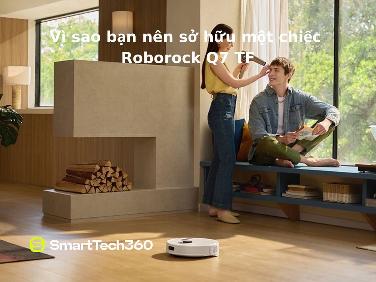 roborock q7 tf vi sao nen so huu