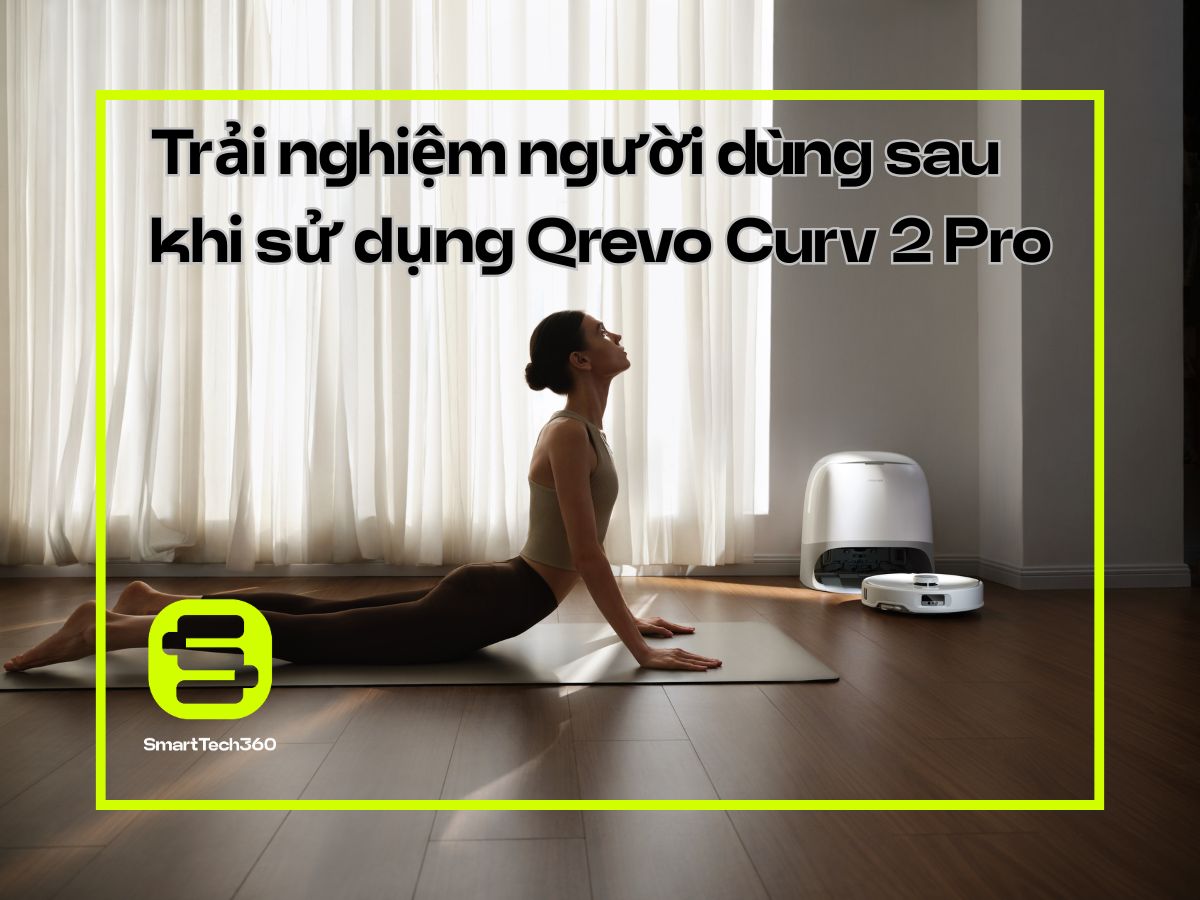 roborock qrevo curv 2 pro trai nghiem nguoi dung