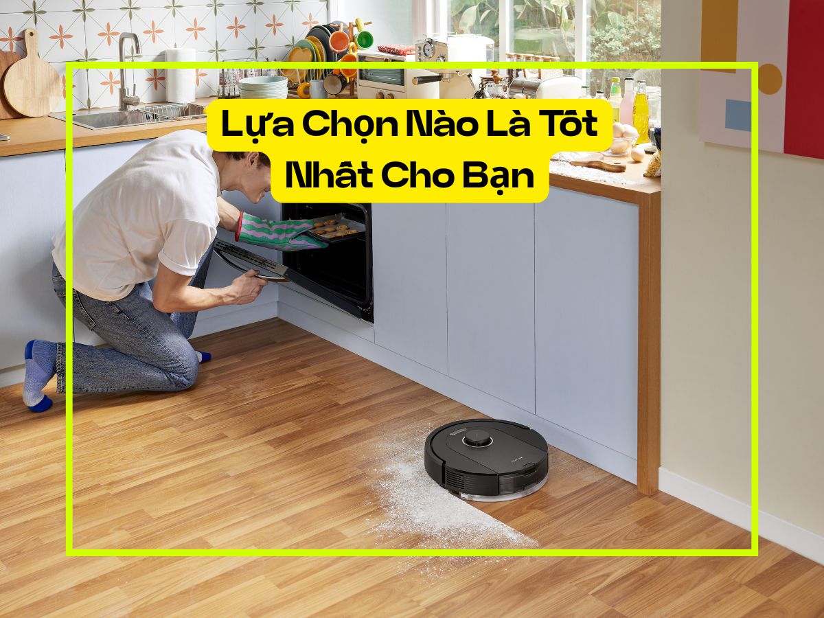 Lựa chọn robot hút bụi nào tốt nhất