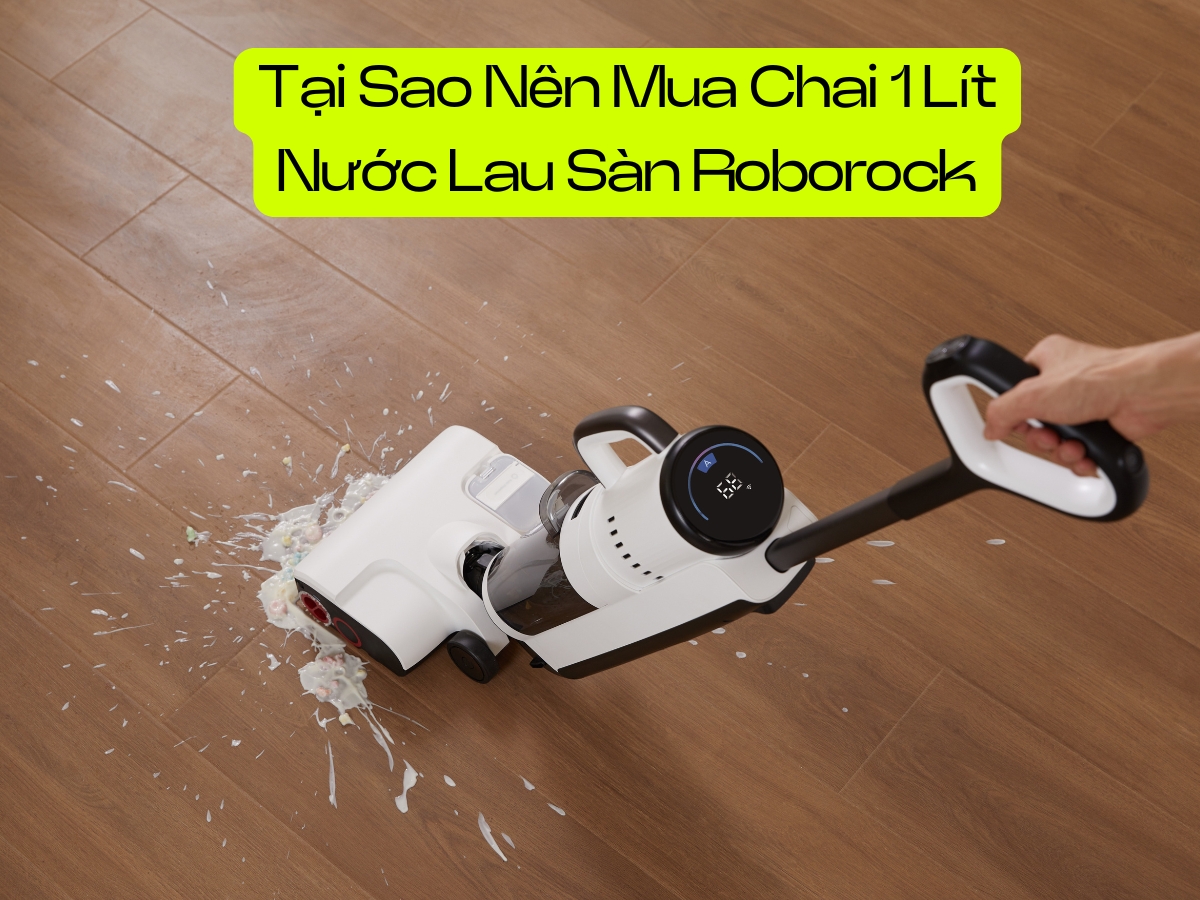 tai sao nen mua nuoc lau san roborock 1l