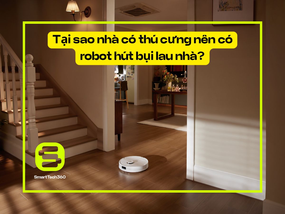 tai sao nha co thu cung nen co robot hut bui lau nha