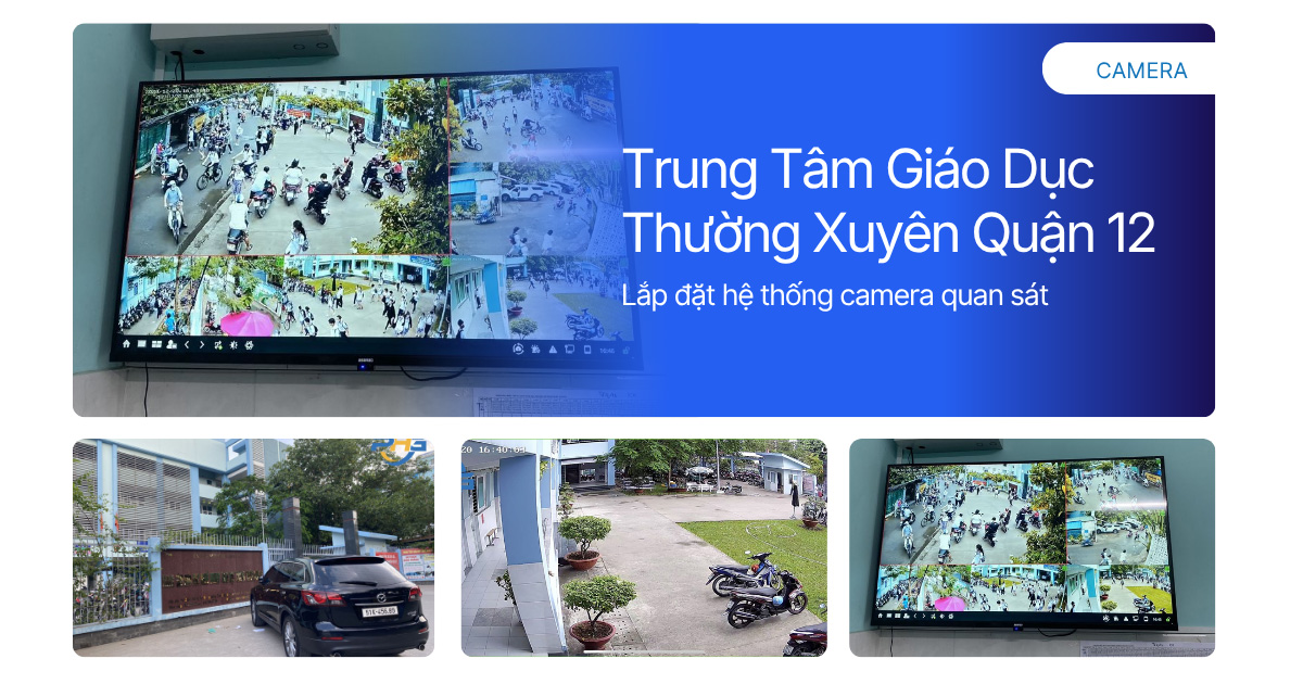 Lắp đặt hệ thống camera Trung Tâm Giáo Dục Thường Xuyên Quận 12