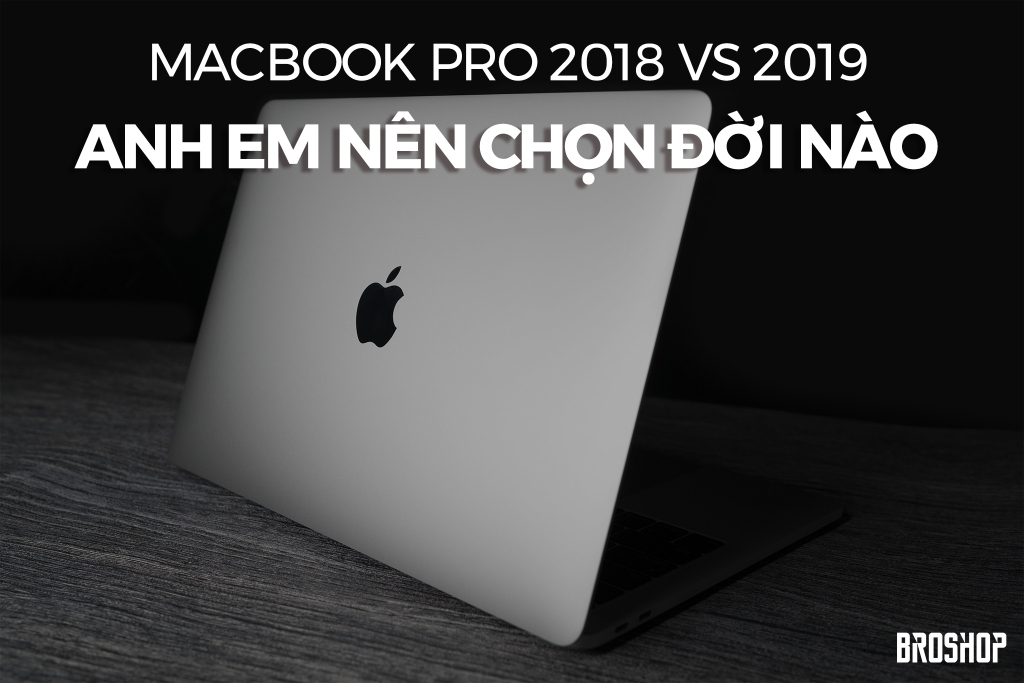 macbook-pro-2018-vs-macbook-pro-2019-anh-em-nen-chon-doi-nao