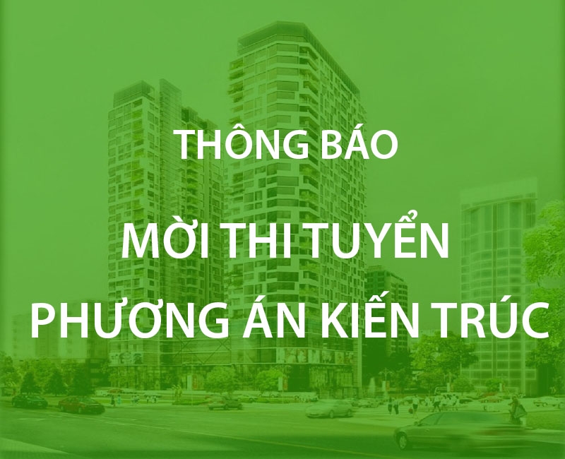 THÔNG BÁO MỜI THI TUYỂN PHƯƠNG ÁN KIẾN TRÚC