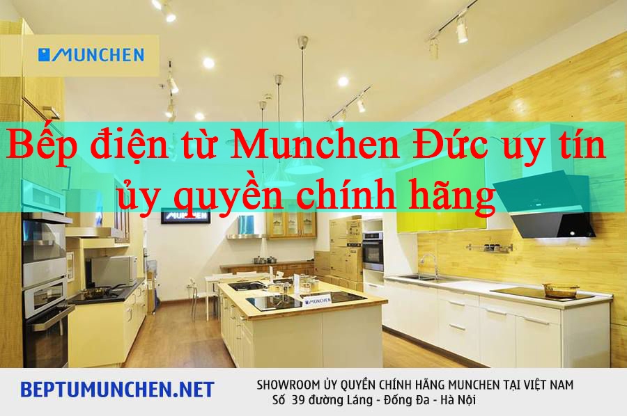 Bếp điện từ Munchen Đức uy tín ủy quyền chính hãng