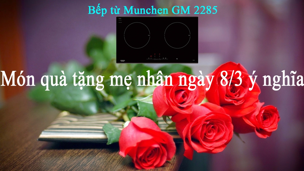 Bếp từ Munchen GM 2285, món quà tặng mẹ nhân ngày 8/3 ý nghĩa